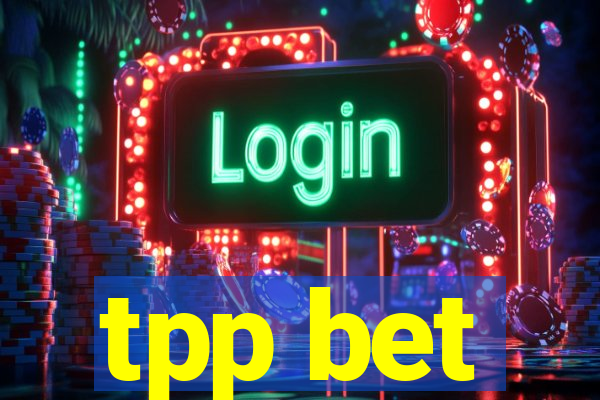 tpp bet